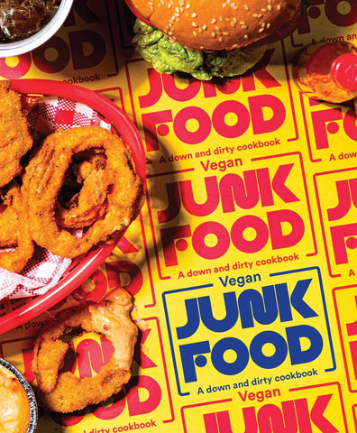 Vegan Junk Food: A Down and Dirty Cookbook